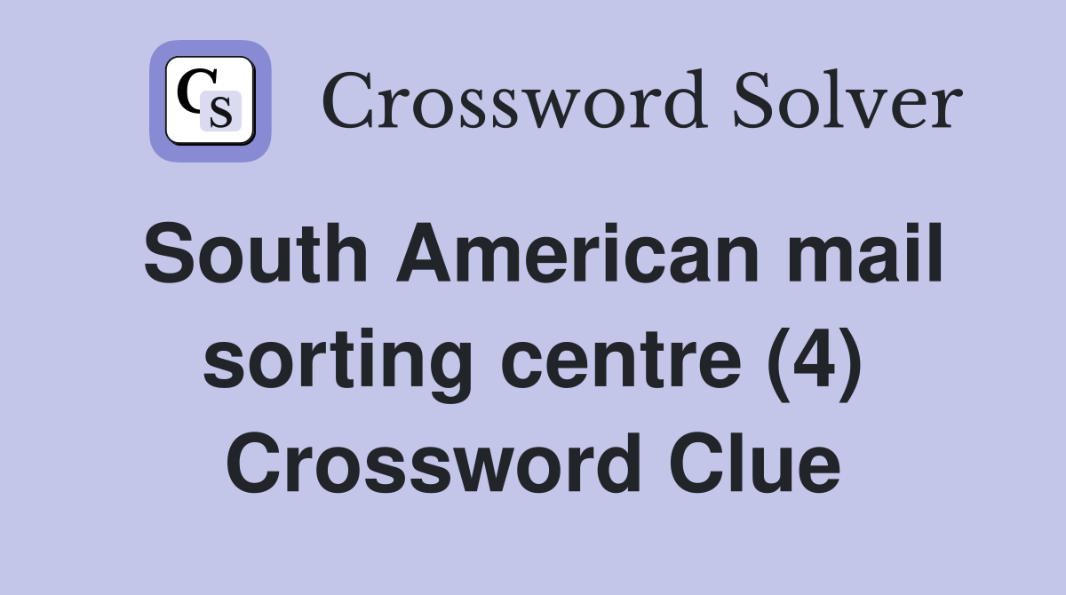South American mail sorting centre (4) Crossword Clue