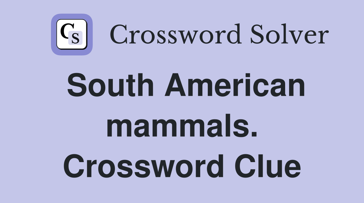 South American mammals. Crossword Clue