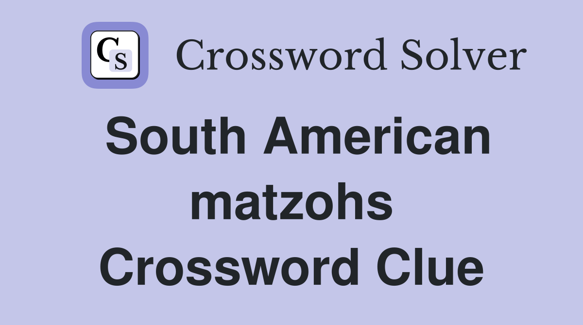 South American matzohs Crossword Clue