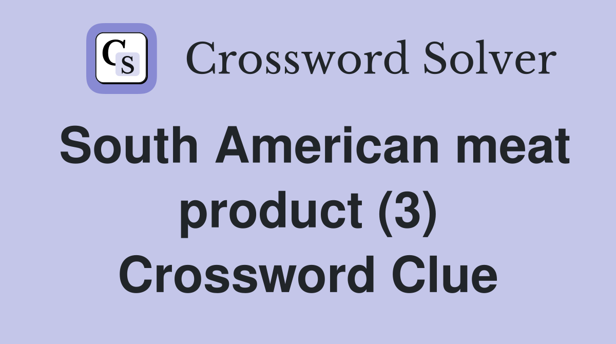 South American meat product (3) Crossword Clue