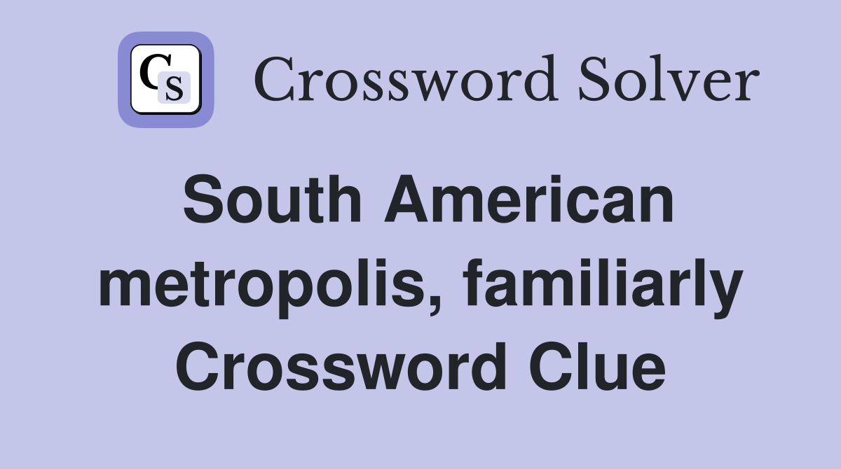South American metropolis, familiarly Crossword Clue