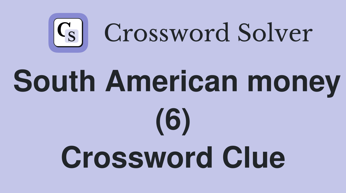 South American money (6) Crossword Clue