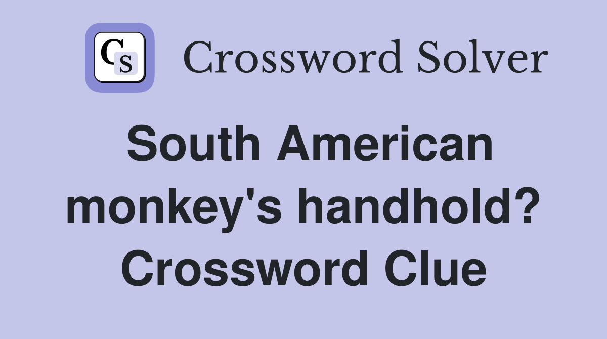 South American monkey's handhold? Crossword Clue