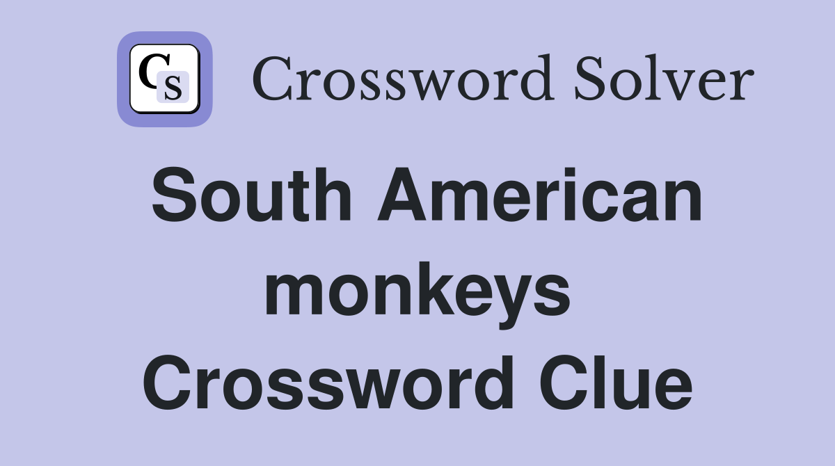 South American monkeys Crossword Clue