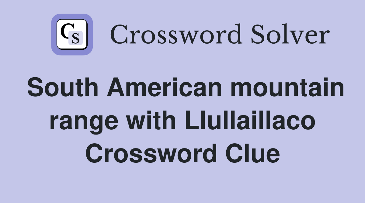 South American mountain range with Llullaillaco Crossword Clue