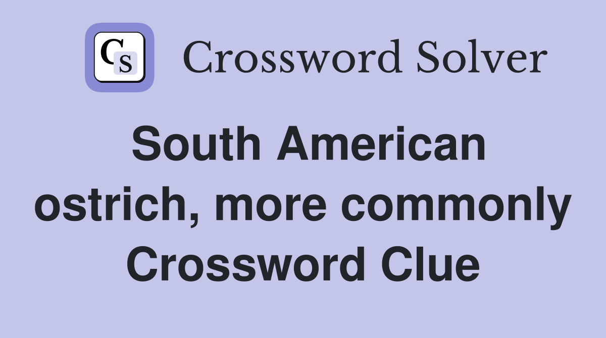 South American ostrich, more commonly Crossword Clue
