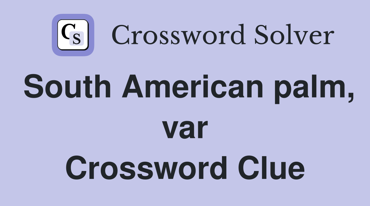 South American palm, var Crossword Clue