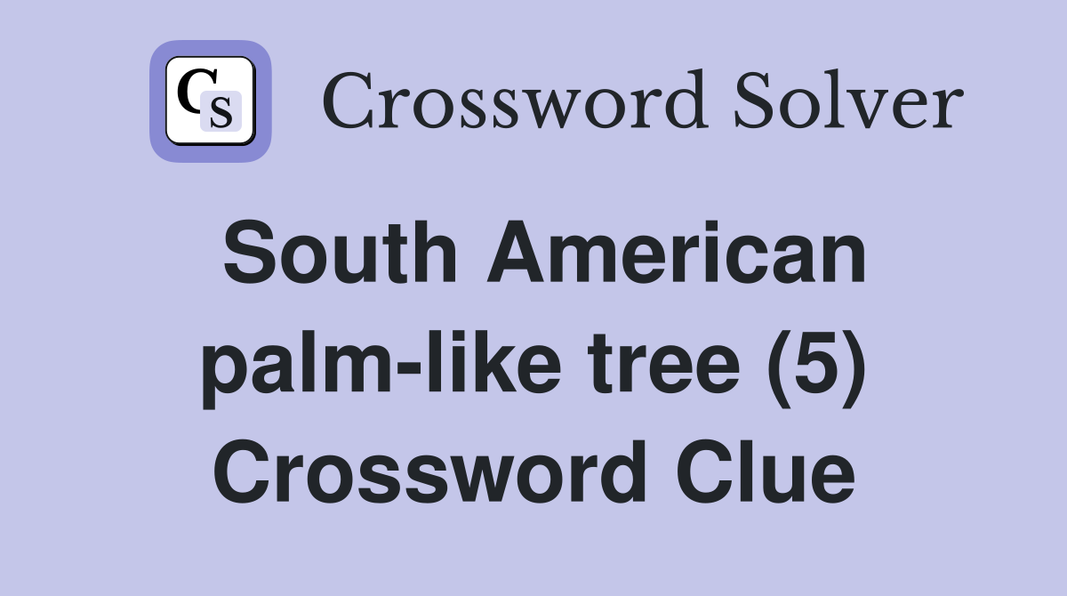 South American palm-like tree (5) Crossword Clue