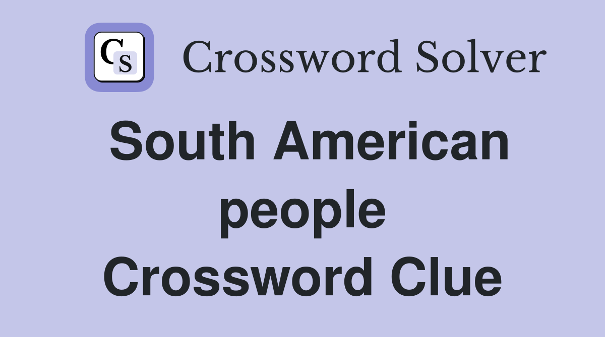 South American people Crossword Clue