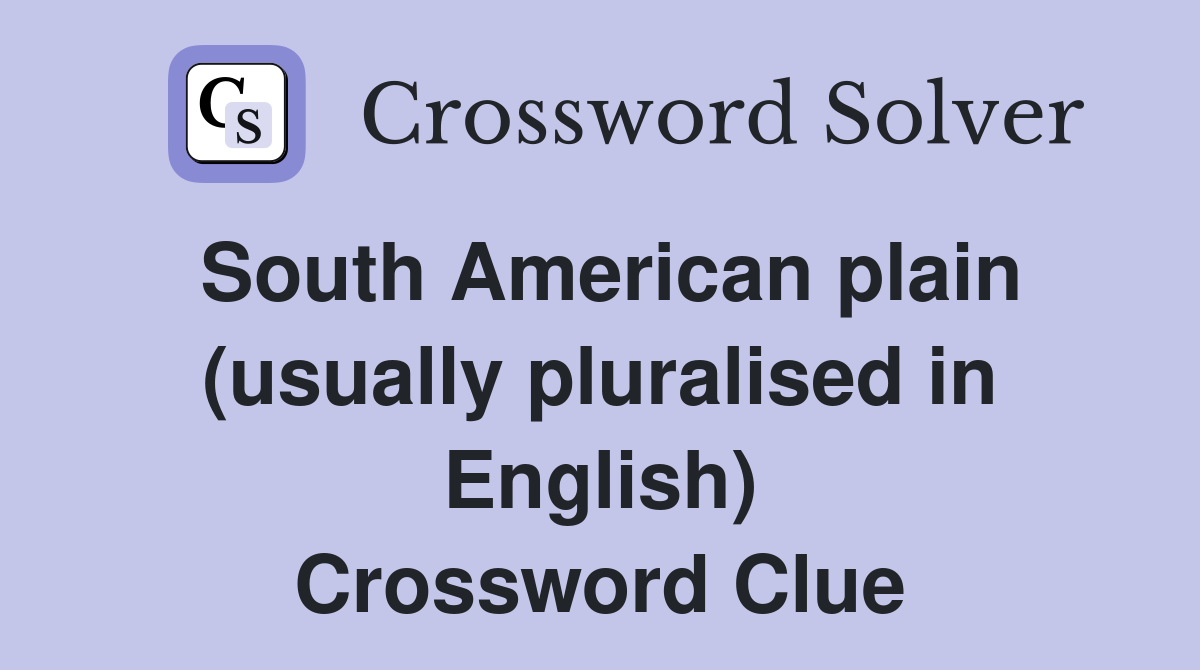 South American plain (usually pluralised in English) Crossword Clue