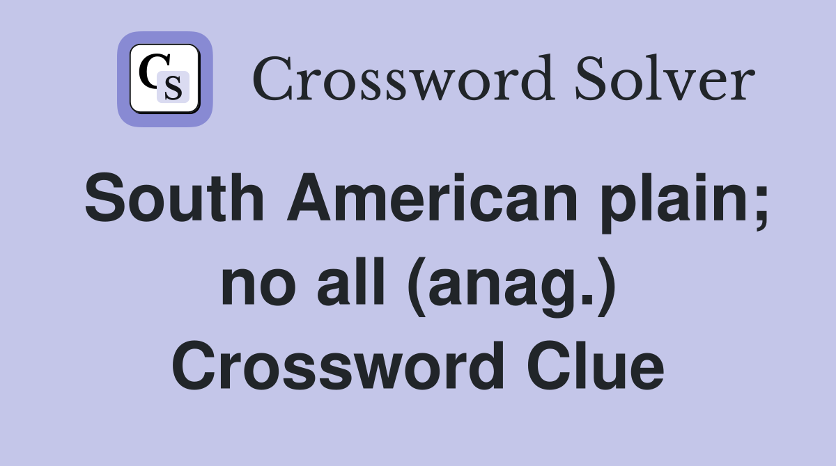 South American plain; no all (anag.) Crossword Clue
