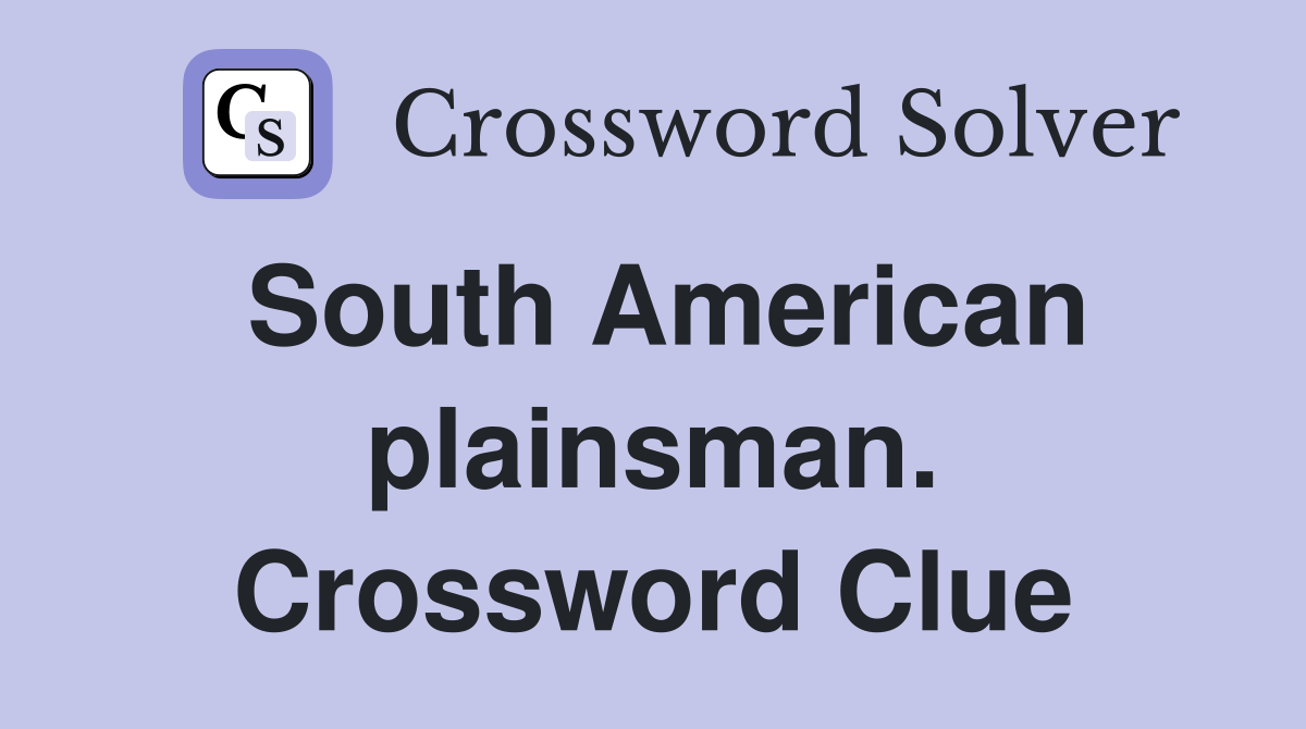 South American plainsman. Crossword Clue
