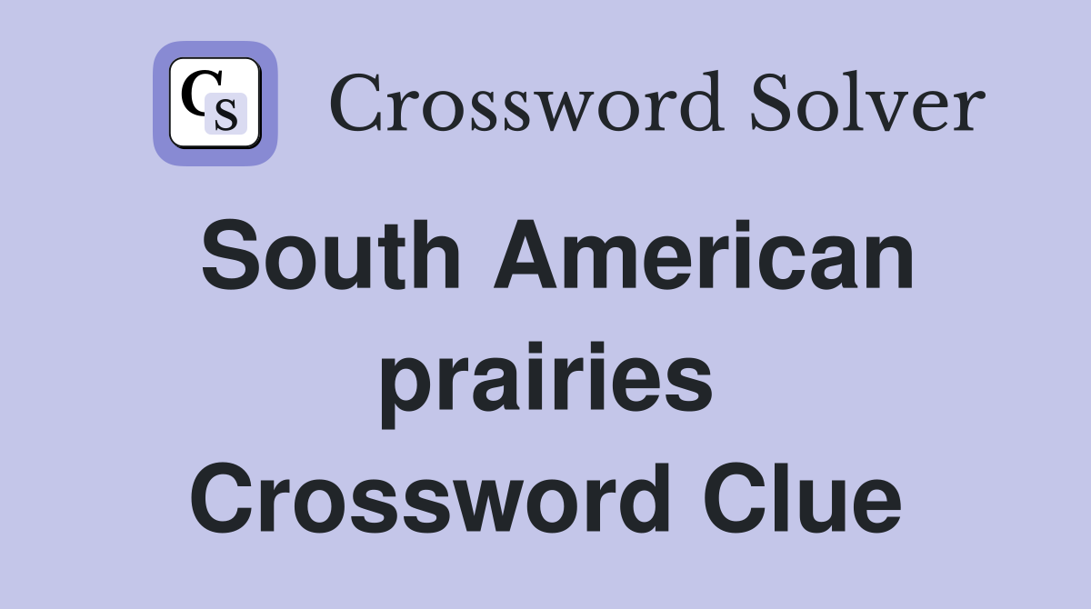 South American prairies Crossword Clue