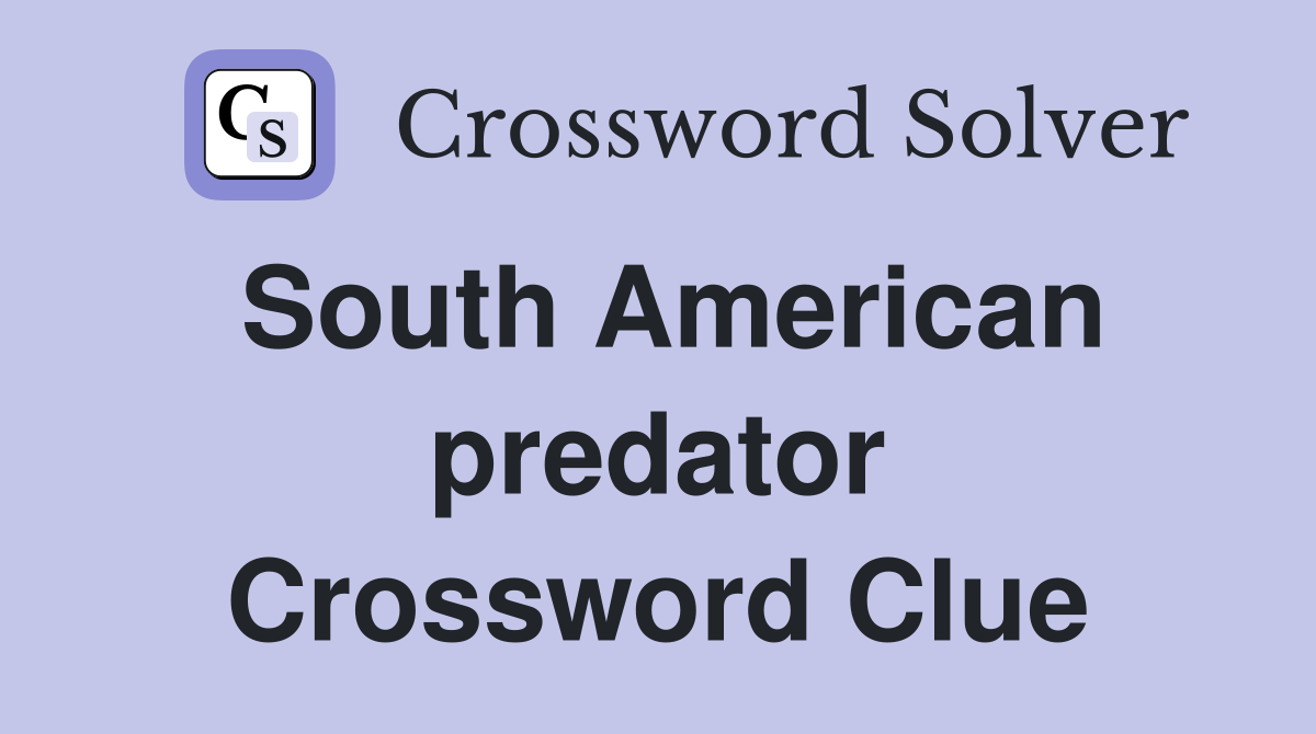 South American predator Crossword Clue