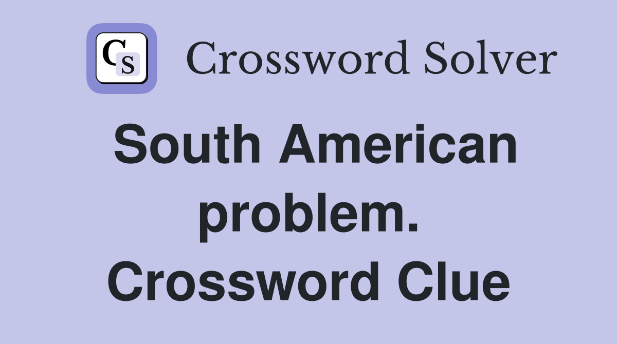 South American problem. Crossword Clue