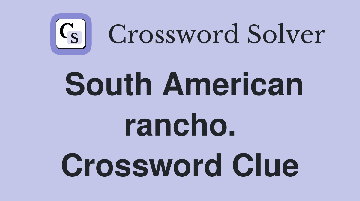 South American rancho. Crossword Clue