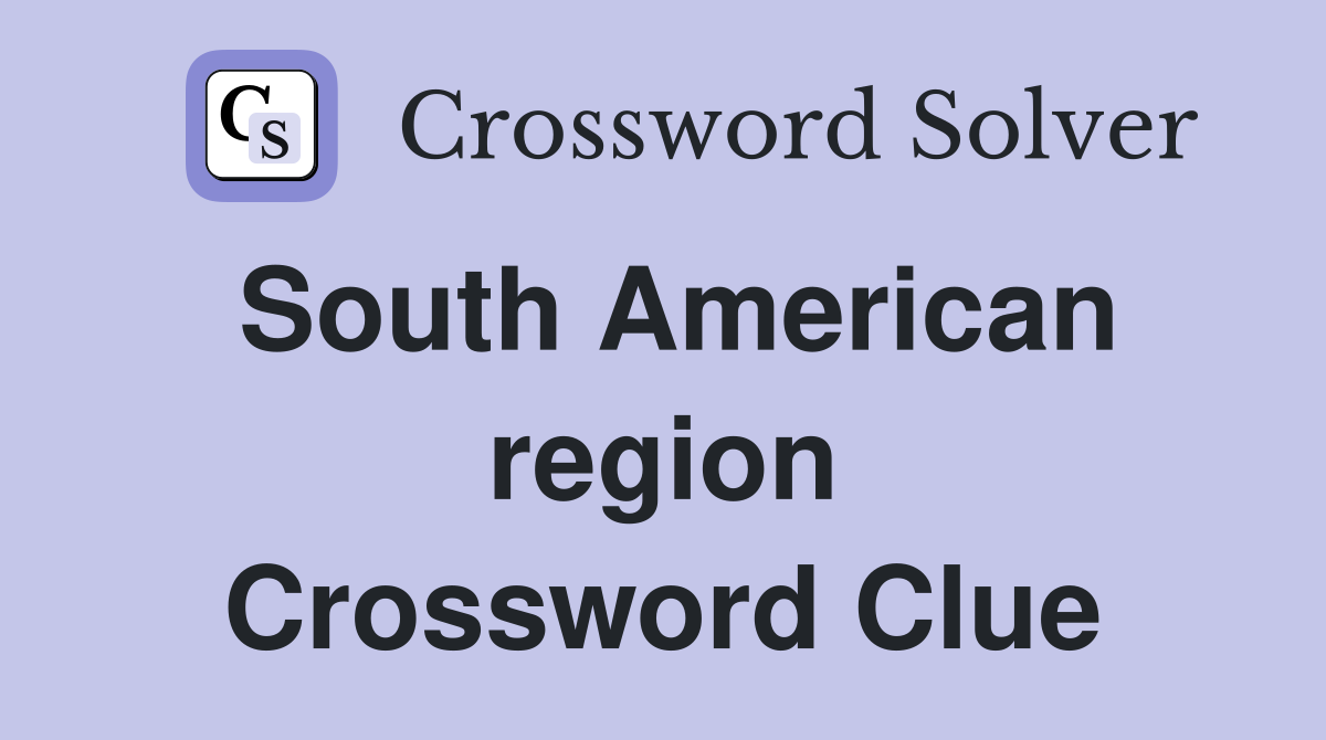 South American region Crossword Clue