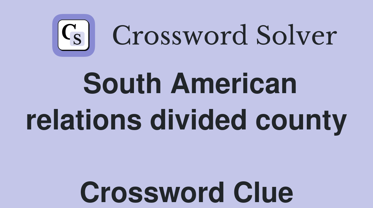 South American relations divided county  Crossword Clue