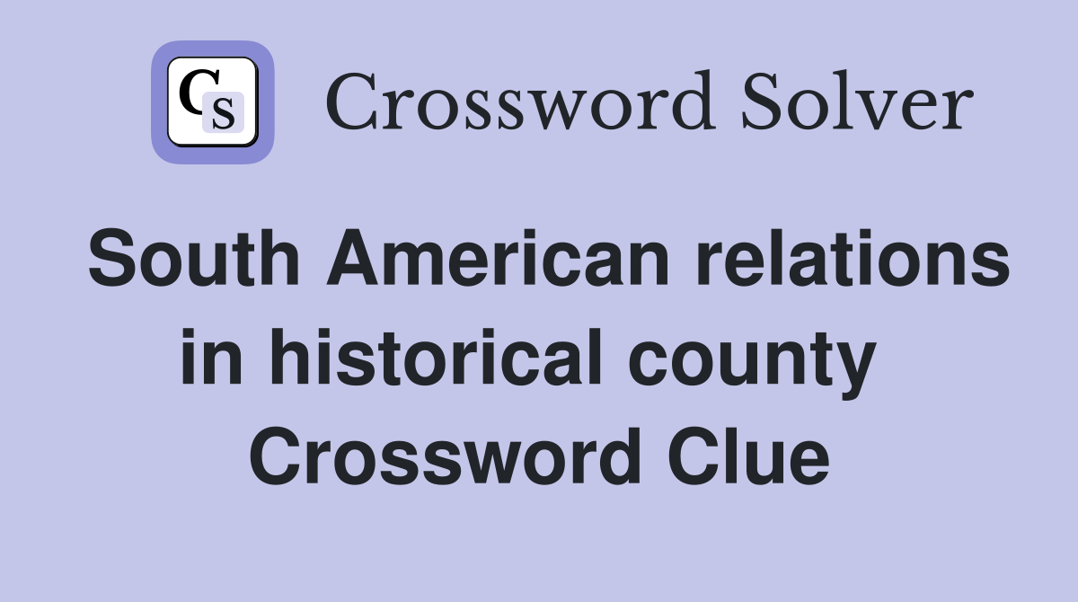 South American relations in historical county  Crossword Clue