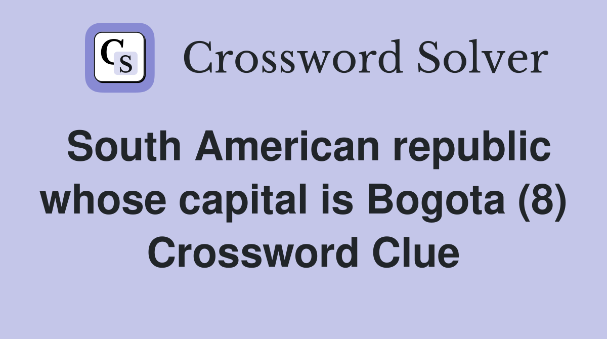 South American republic whose capital is Bogota (8) Crossword Clue