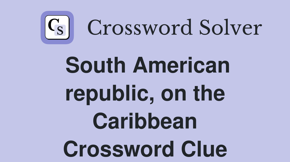 South American republic, on the Caribbean Crossword Clue