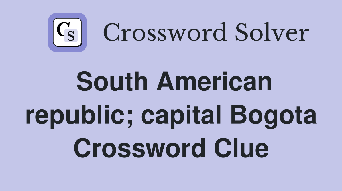 South American republic; capital Bogota Crossword Clue