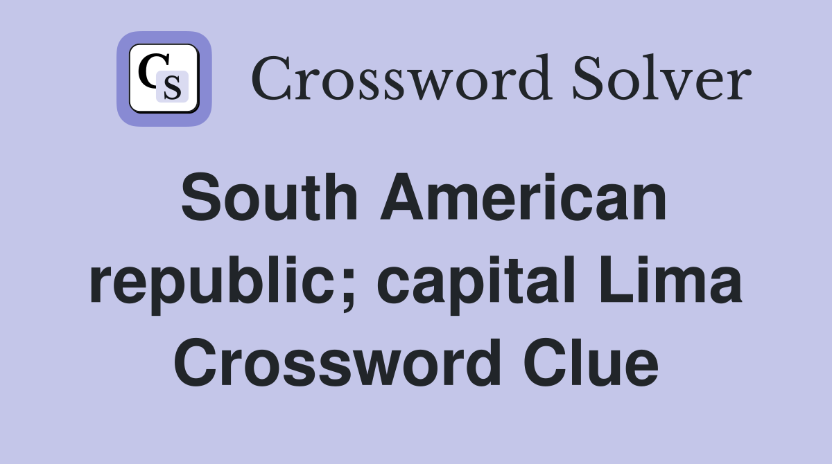 South American republic; capital Lima Crossword Clue