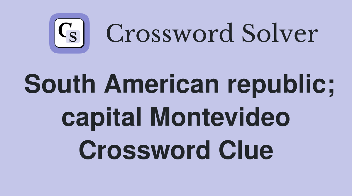 South American republic; capital Montevideo Crossword Clue