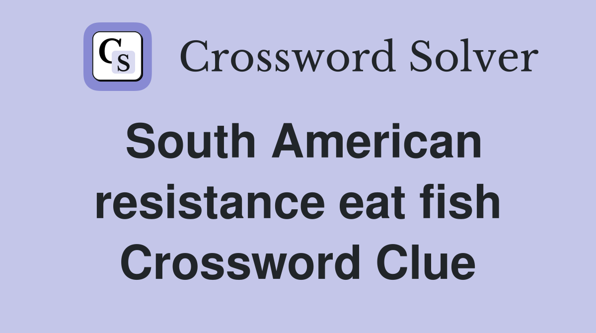 South American resistance eat fish Crossword Clue