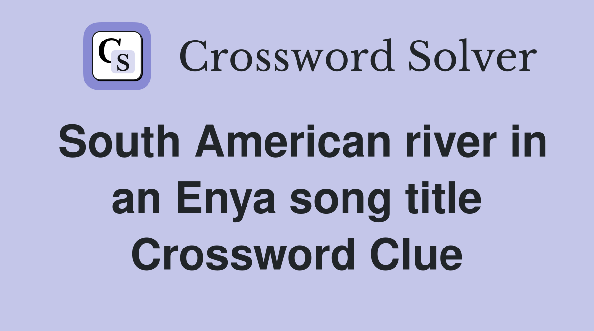South American river in an Enya song title Crossword Clue