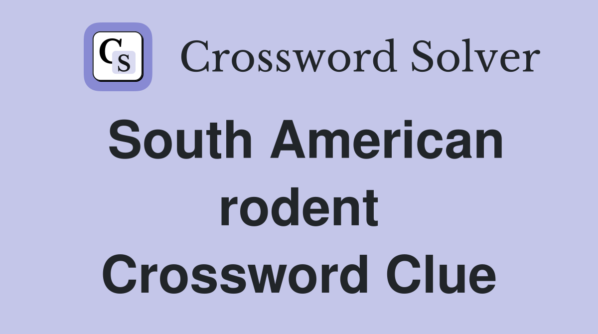 South American rodent Crossword Clue Answers Crossword Solver