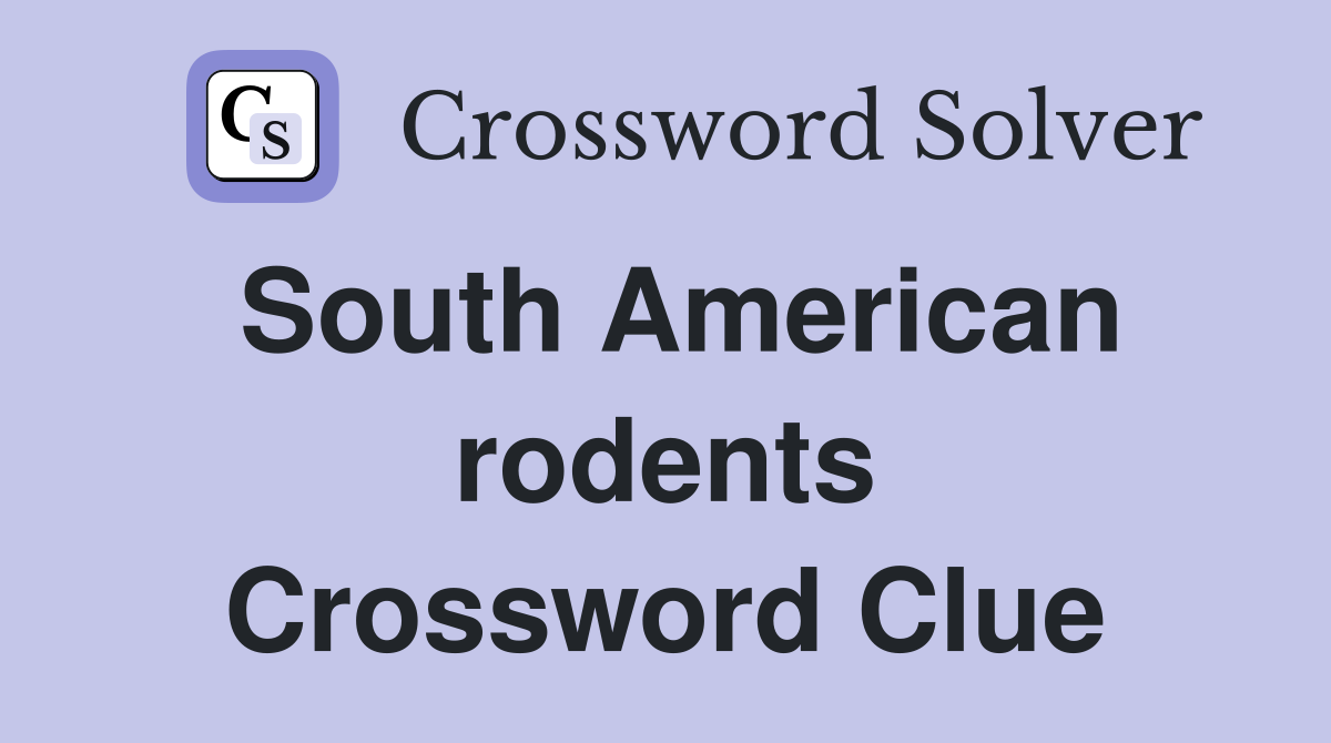 South American rodents Crossword Clue