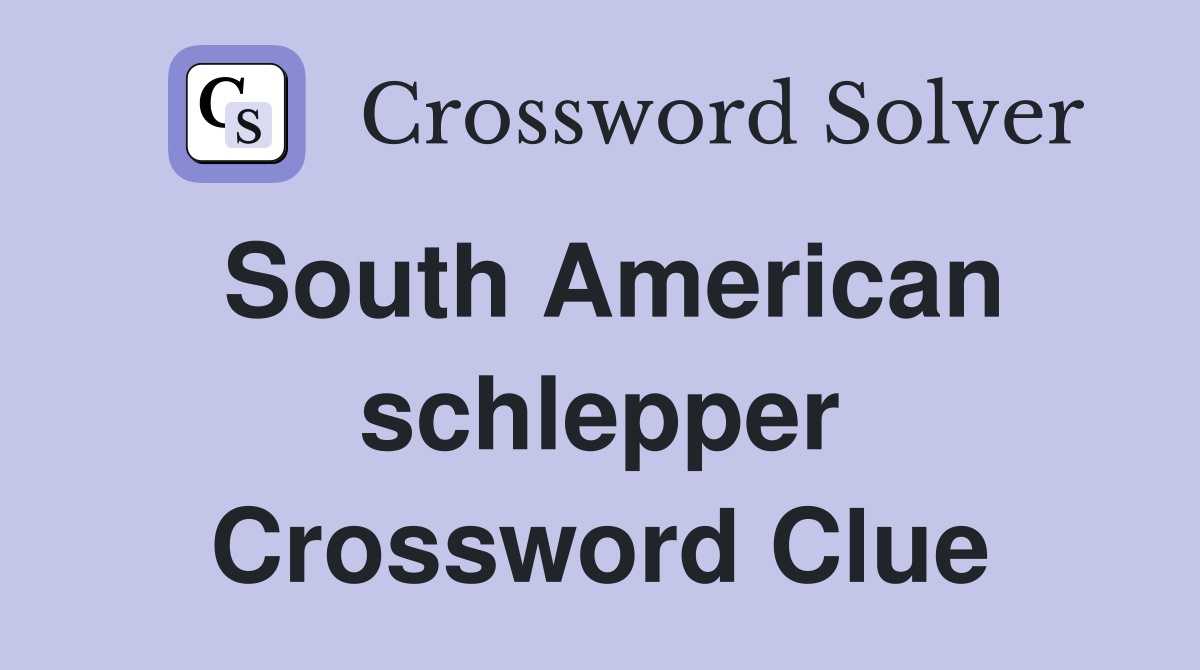 South American schlepper Crossword Clue