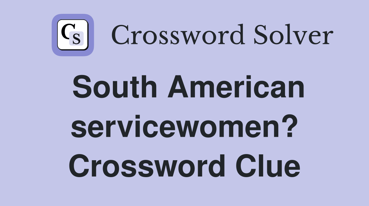 South American servicewomen? Crossword Clue