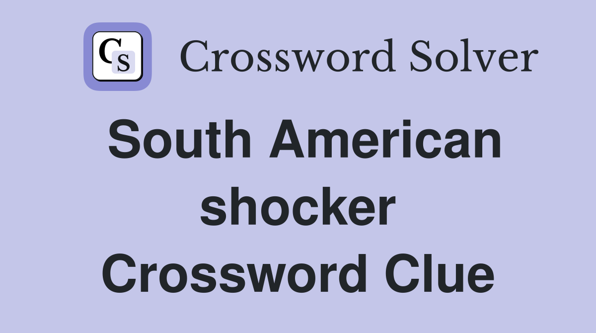 South American shocker Crossword Clue