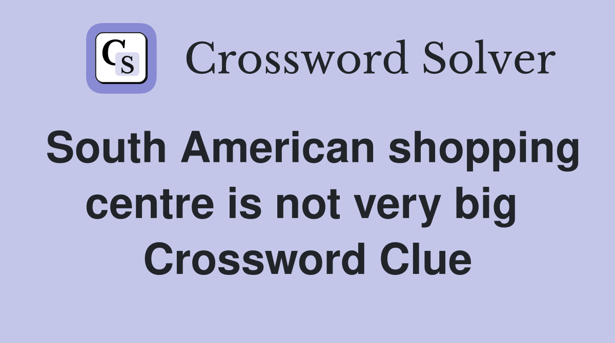 South American shopping centre is not very big  Crossword Clue