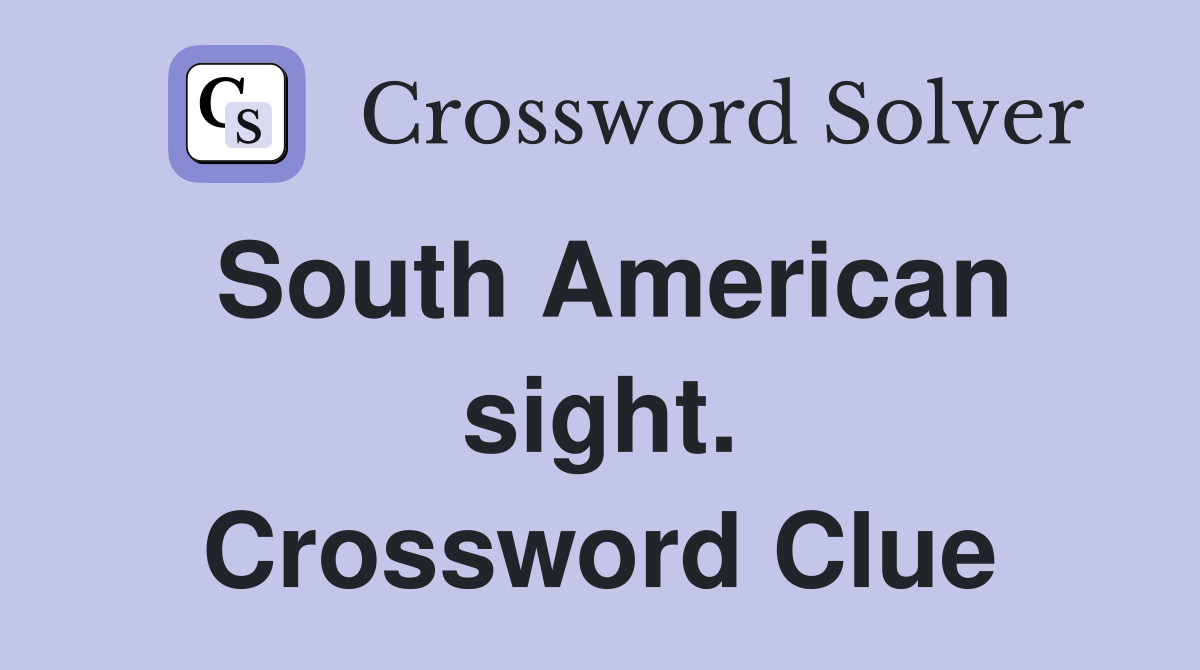 South American sight. Crossword Clue