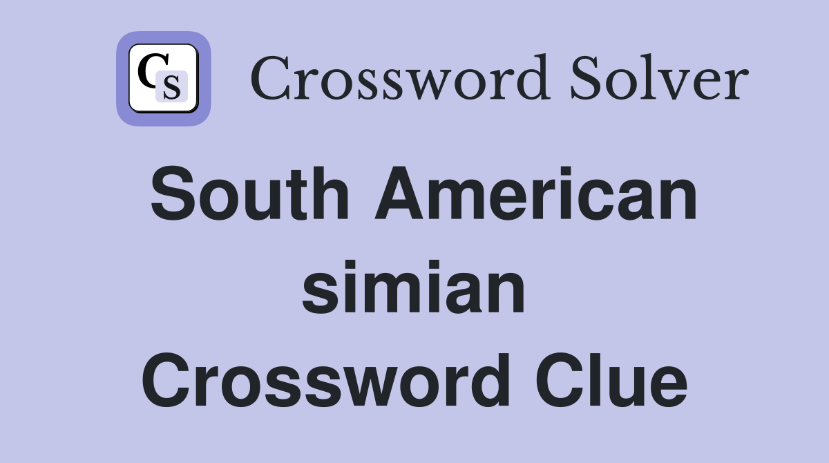 South American simian Crossword Clue