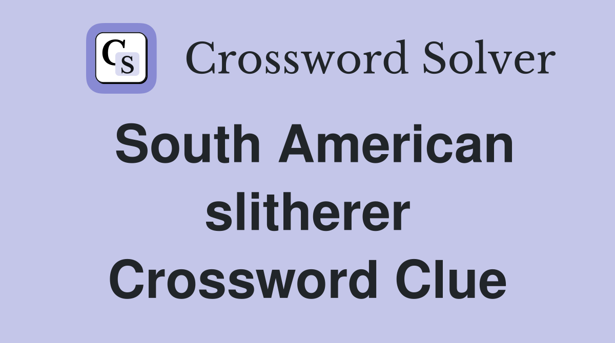South American slitherer Crossword Clue