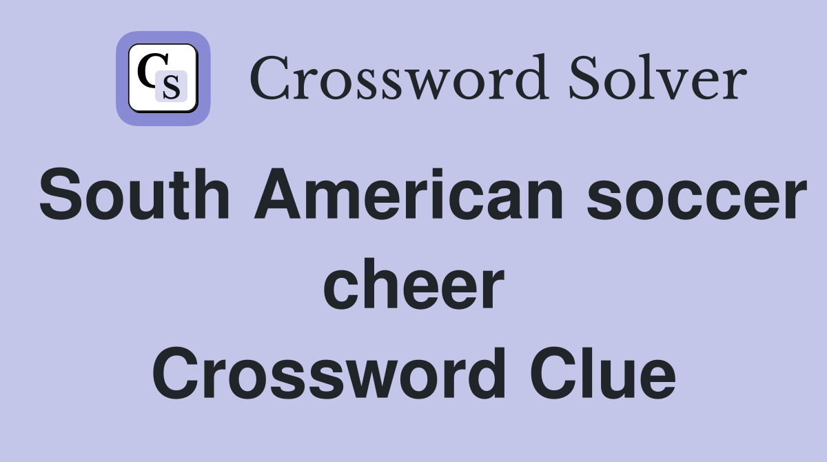 South American soccer cheer Crossword Clue