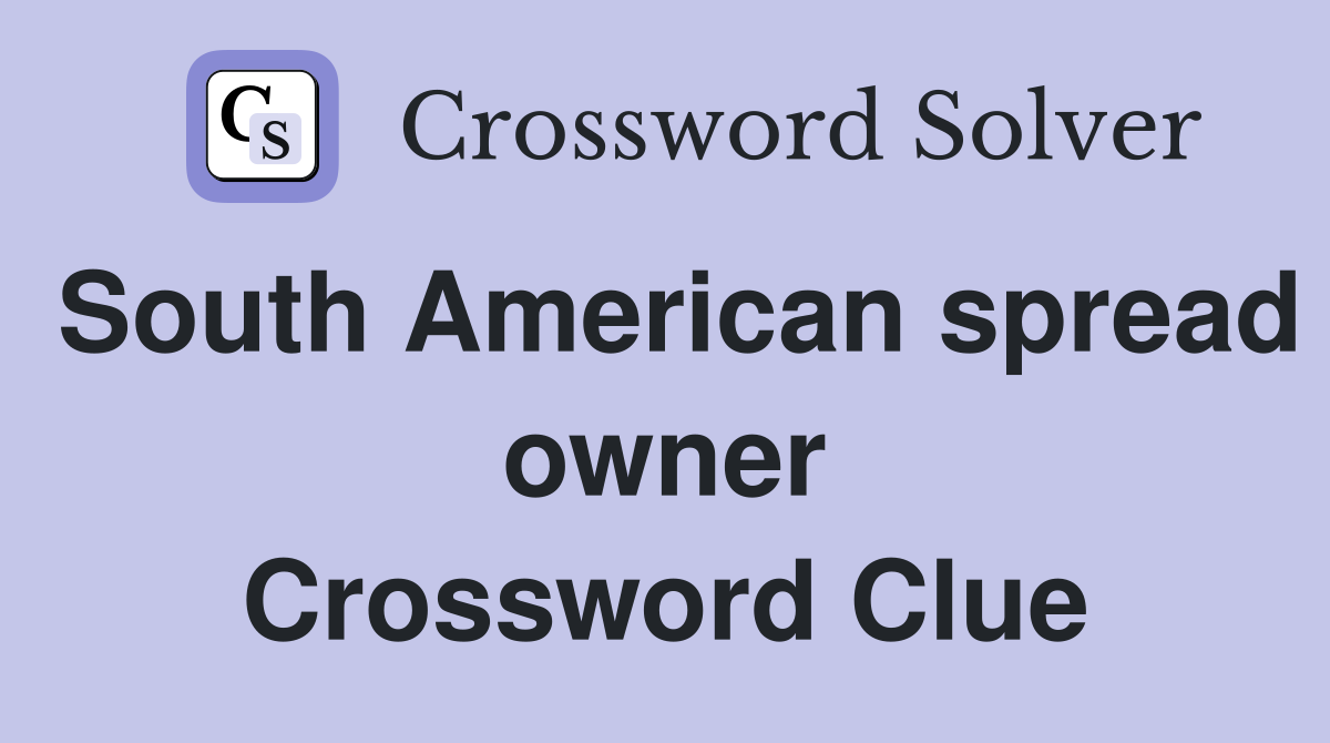 South American spread owner Crossword Clue