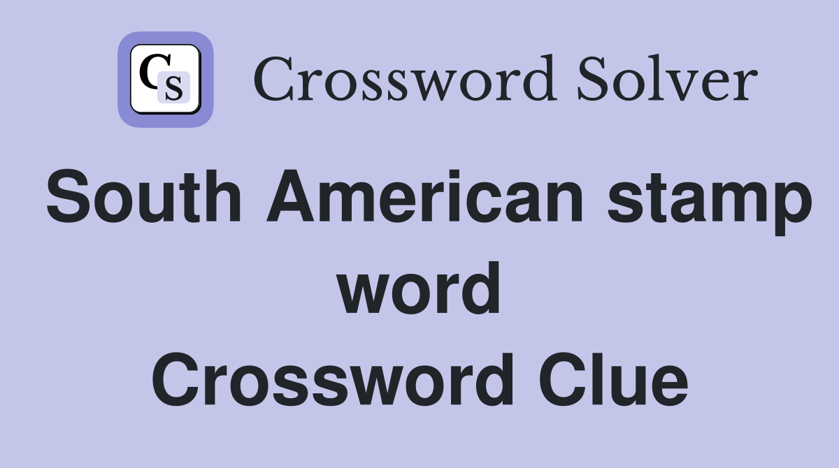South American stamp word Crossword Clue
