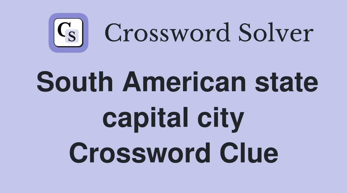 South American state capital city Crossword Clue