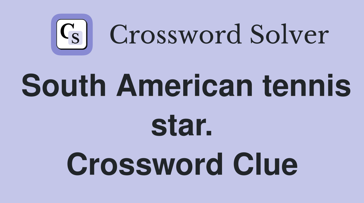 South American tennis star. Crossword Clue