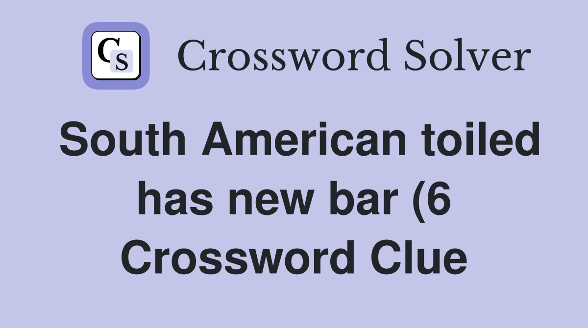 South American toiled has new bar (6) Crossword Clue Answers South American toiled has new bar (6) Crossword Clue Answers