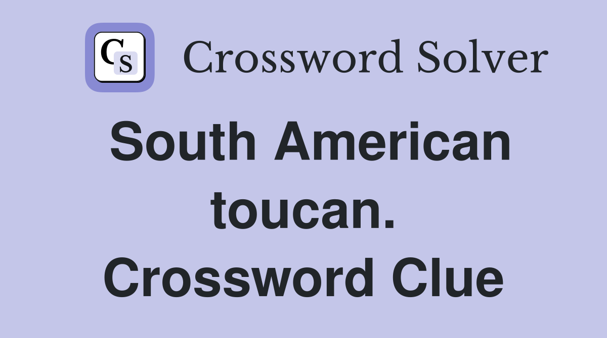 South American toucan. Crossword Clue