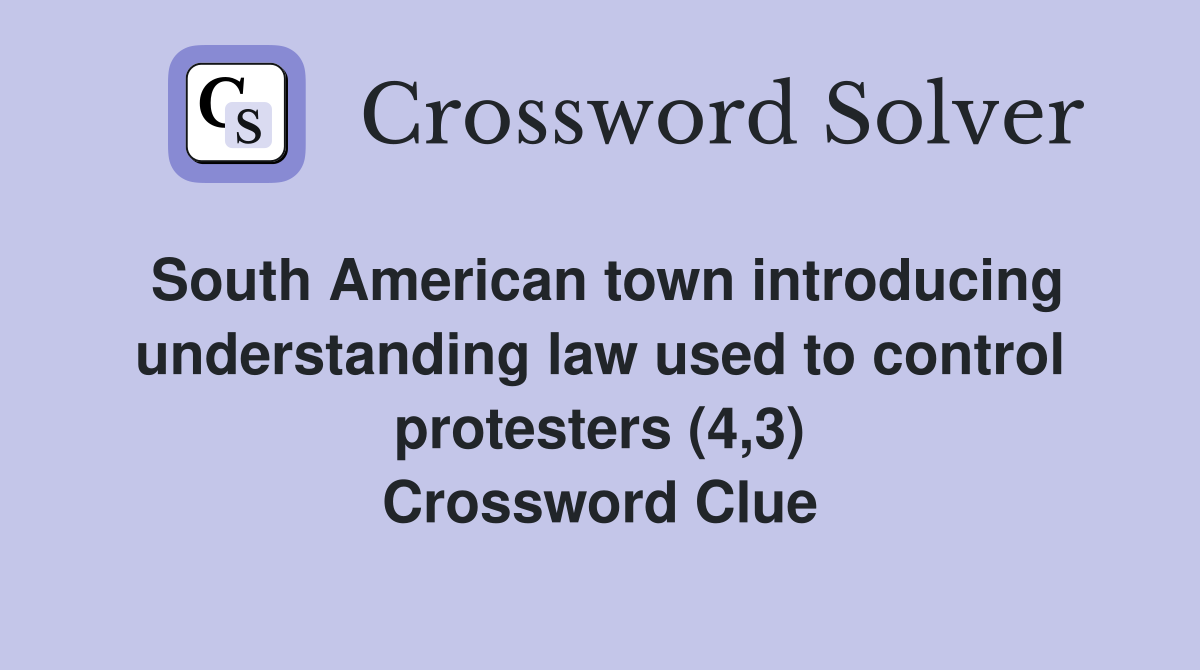 South American town introducing understanding law used to control protesters (4,3) Crossword Clue