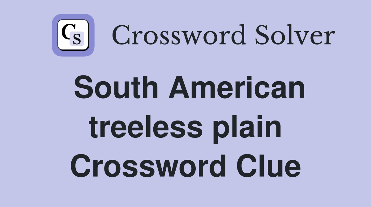 South American treeless plain Crossword Clue