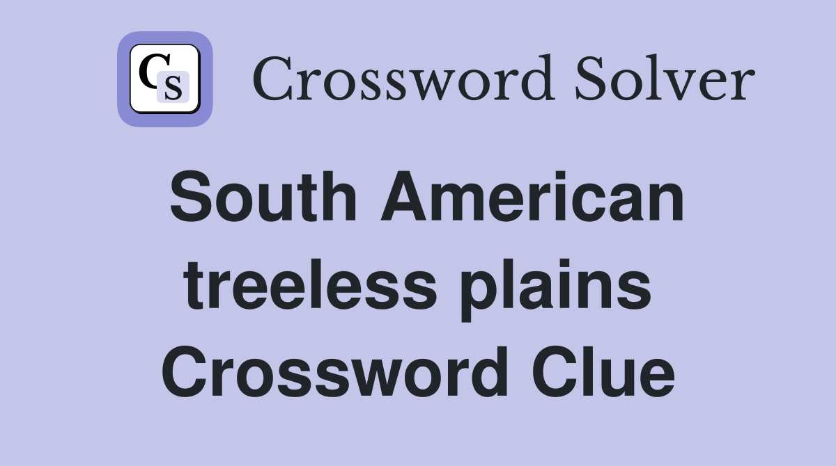 South American treeless plains Crossword Clue