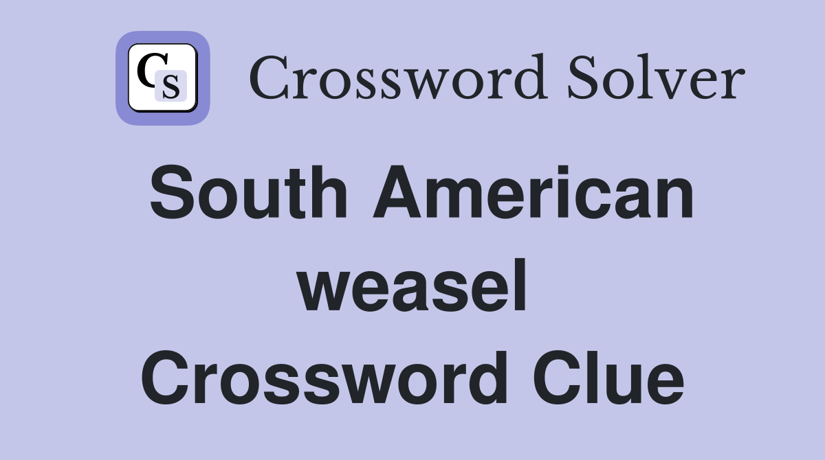 South American weasel Crossword Clue